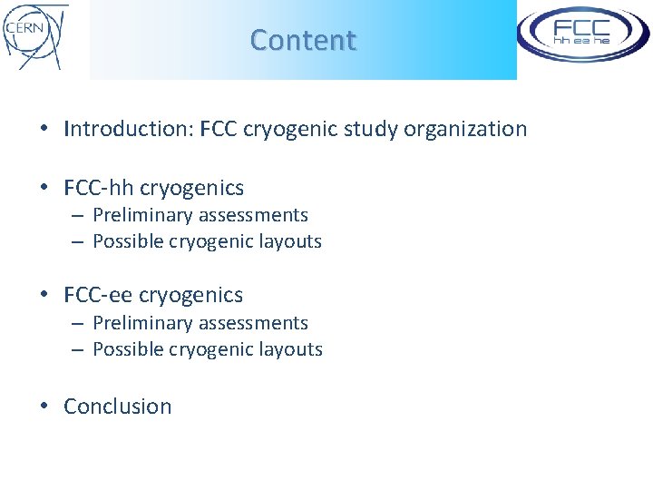 Content • Introduction: FCC cryogenic study organization • FCC-hh cryogenics – Preliminary assessments –