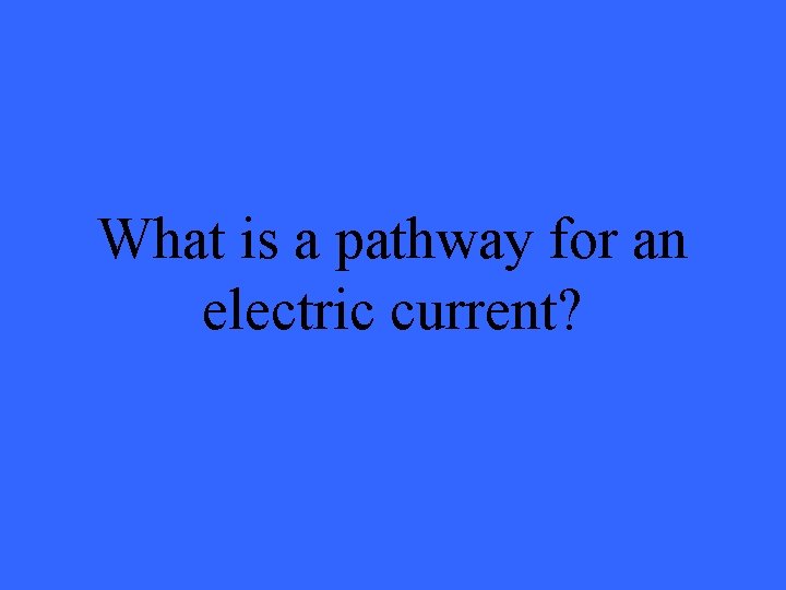 What is a pathway for an electric current? 