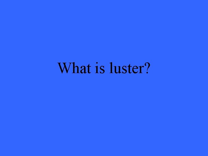 What is luster? 