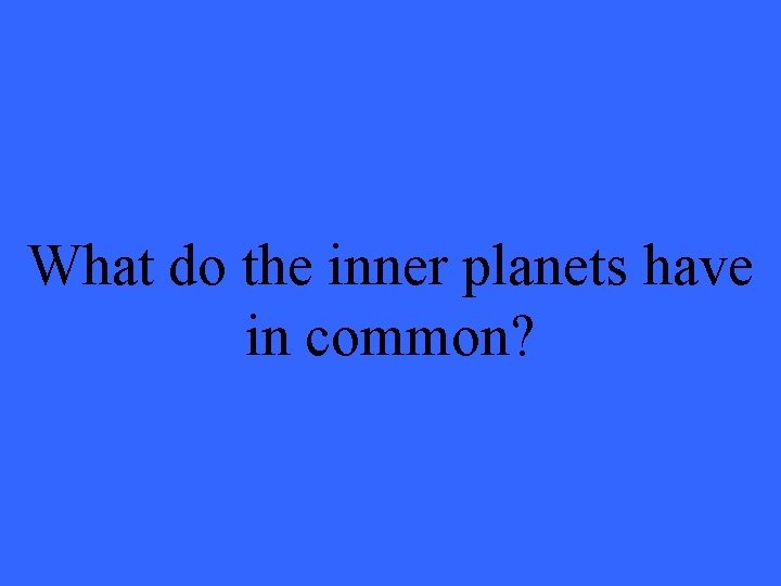 What do the inner planets have in common? 