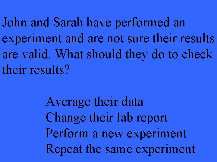 John and Sarah have performed an experiment and are not sure their results are