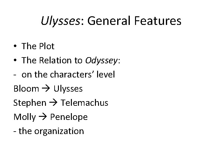 Ulysses: General Features • The Plot • The Relation to Odyssey: - on the