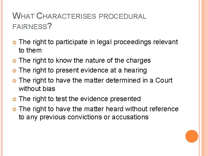 WHAT CHARACTERISES PROCEDURAL FAIRNESS? The right to participate in legal proceedings relevant to them