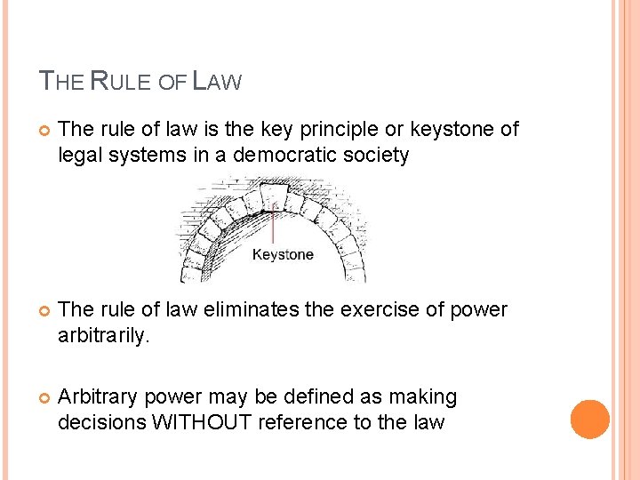 THE RULE OF LAW The rule of law is the key principle or keystone