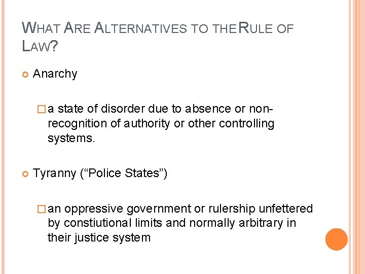 WHAT ARE ALTERNATIVES TO THE RULE OF LAW? Anarchy �a state of disorder due