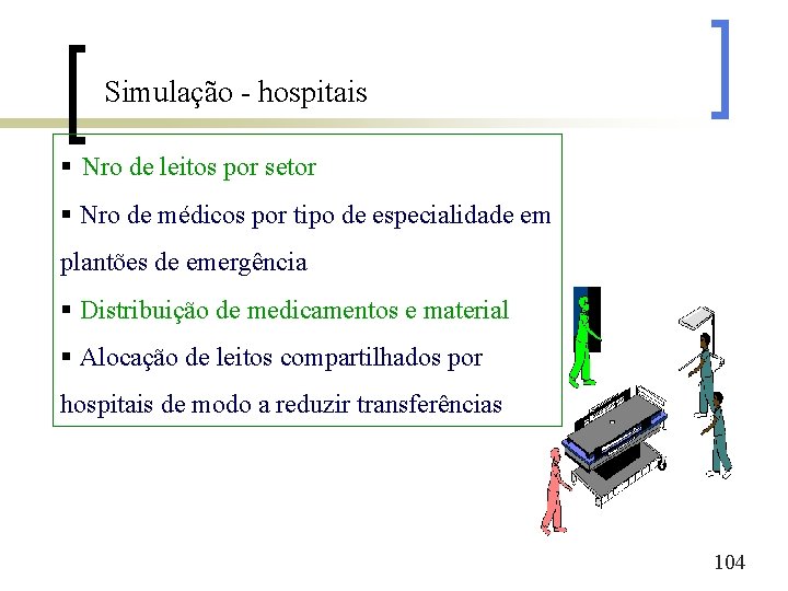 Simulação - hospitais § Nro de leitos por setor § Nro de médicos por