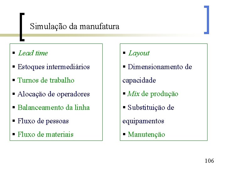 Simulação da manufatura § Lead time § Layout § Estoques intermediários § Dimensionamento de