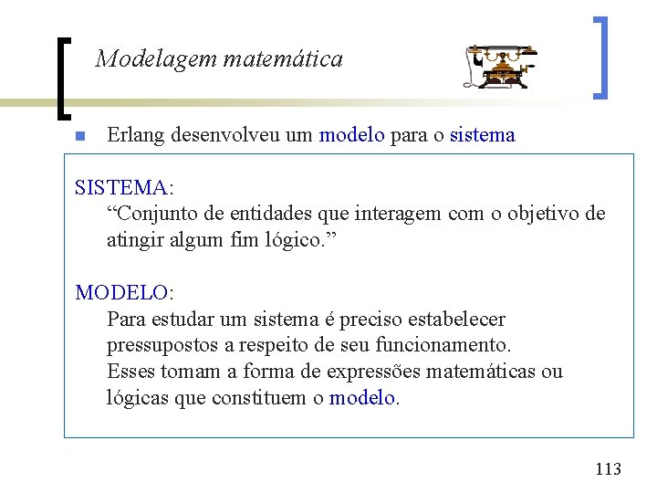 Modelagem matemática n Erlang desenvolveu um modelo para o sistema SISTEMA: “Conjunto de entidades