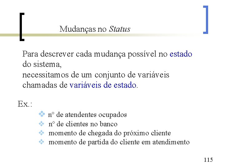 Mudanças no Status Para descrever cada mudança possível no estado do sistema, necessitamos de