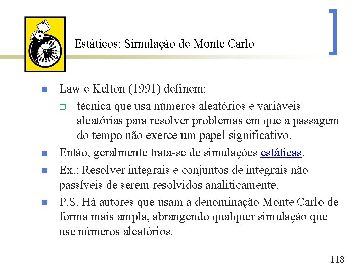 Estáticos: Simulação de Monte Carlo n n Law e Kelton (1991) definem: r técnica