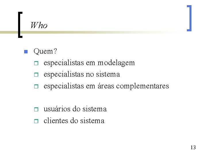 Who n Quem? r especialistas em modelagem r especialistas no sistema r especialistas em