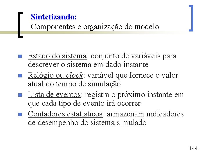 Sintetizando: Componentes e organização do modelo n n Estado do sistema: conjunto de variáveis