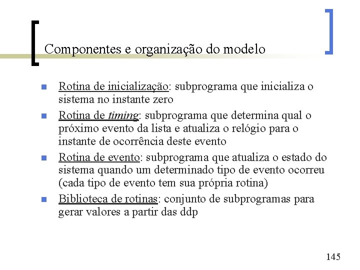 Componentes e organização do modelo n n Rotina de inicialização: subprograma que inicializa o