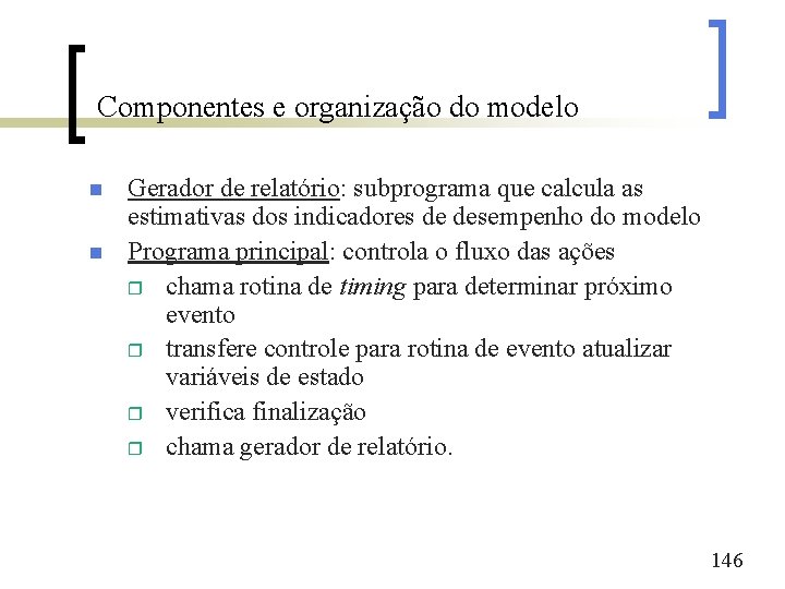 Componentes e organização do modelo n n Gerador de relatório: subprograma que calcula as