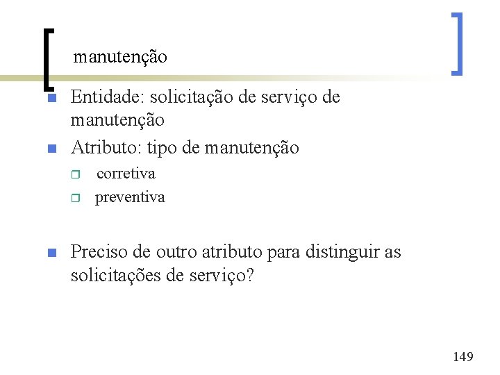 manutenção n n Entidade: solicitação de serviço de manutenção Atributo: tipo de manutenção r