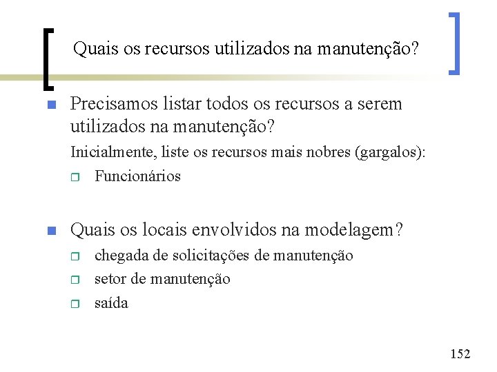 Quais os recursos utilizados na manutenção? n Precisamos listar todos os recursos a serem