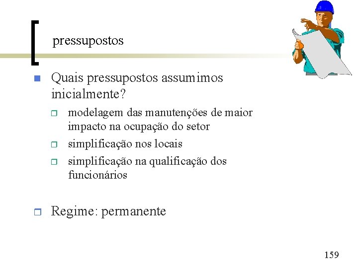 pressupostos n Quais pressupostos assumimos inicialmente? r r modelagem das manutenções de maior impacto