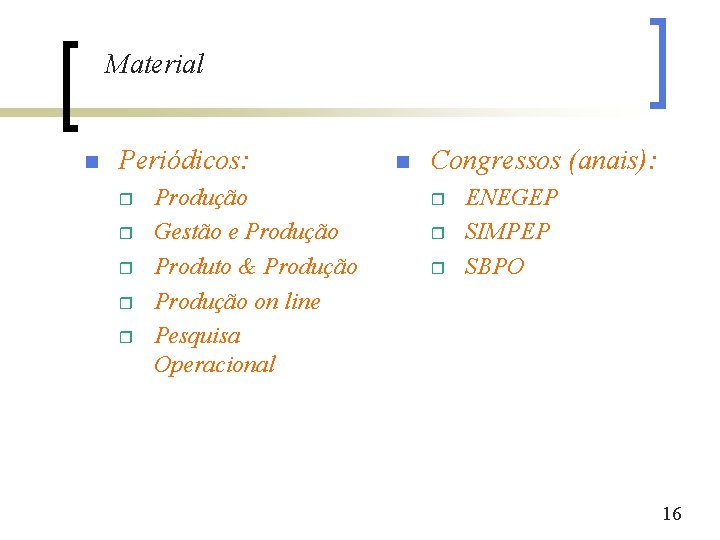 Material n Periódicos: r r r Produção Gestão e Produção Produto & Produção on