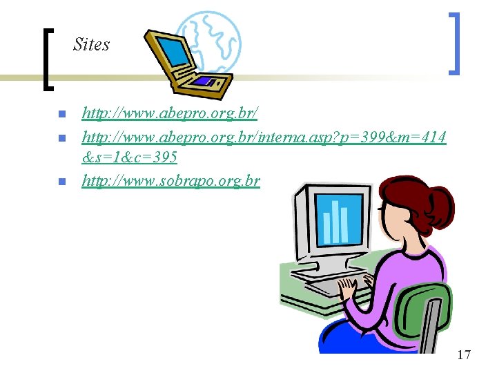 Sites n n n http: //www. abepro. org. br/interna. asp? p=399&m=414 &s=1&c=395 http: //www.