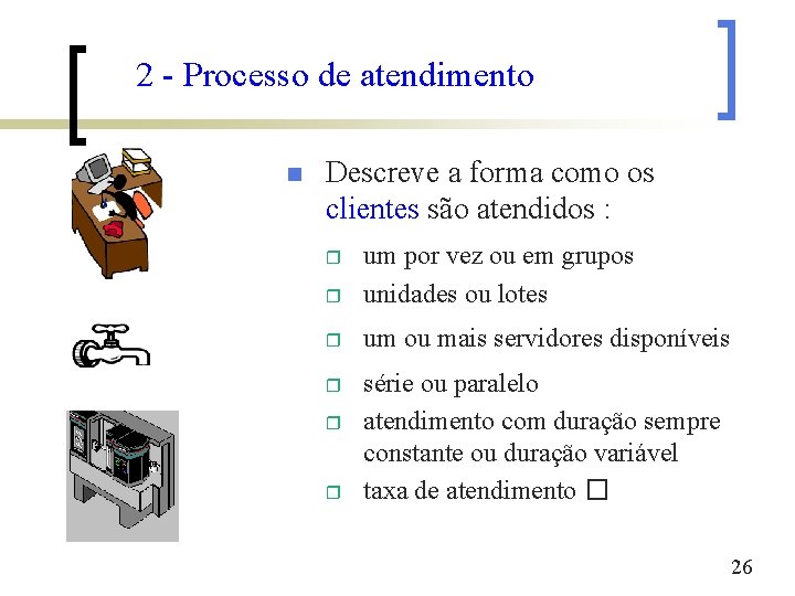 2 - Processo de atendimento n Descreve a forma como os clientes são atendidos