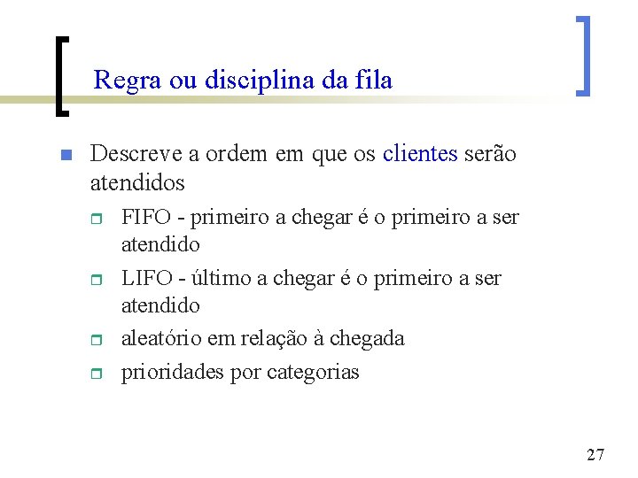 Regra ou disciplina da fila n Descreve a ordem em que os clientes serão