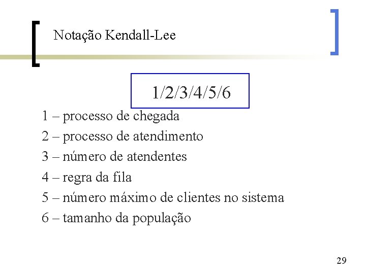 Notação Kendall-Lee 1/2/3/4/5/6 1 – processo de chegada 2 – processo de atendimento 3