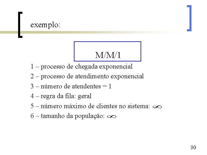 exemplo: M/M/1 1 – processo de chegada exponencial 2 – processo de atendimento exponencial