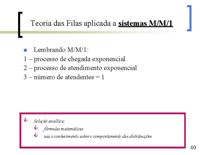 Teoria das Filas aplicada a sistemas M/M/1 Lembrando M/M/1: 1 – processo de chegada