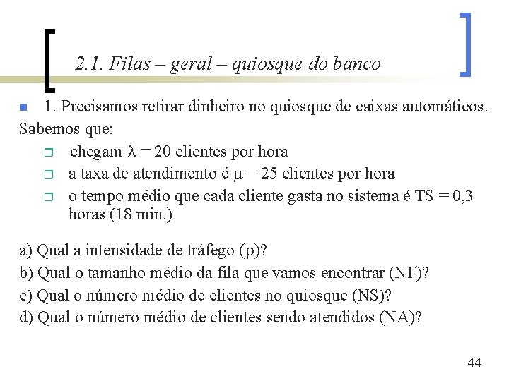 2. 1. Filas – geral – quiosque do banco 1. Precisamos retirar dinheiro no