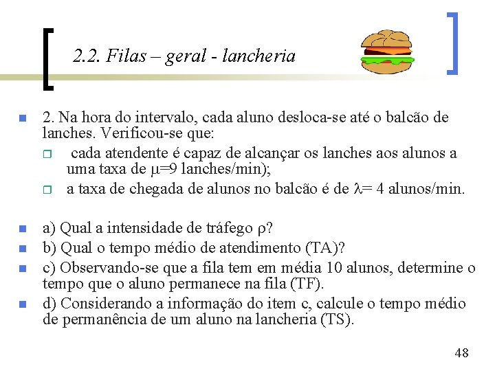 2. 2. Filas – geral - lancheria n 2. Na hora do intervalo, cada