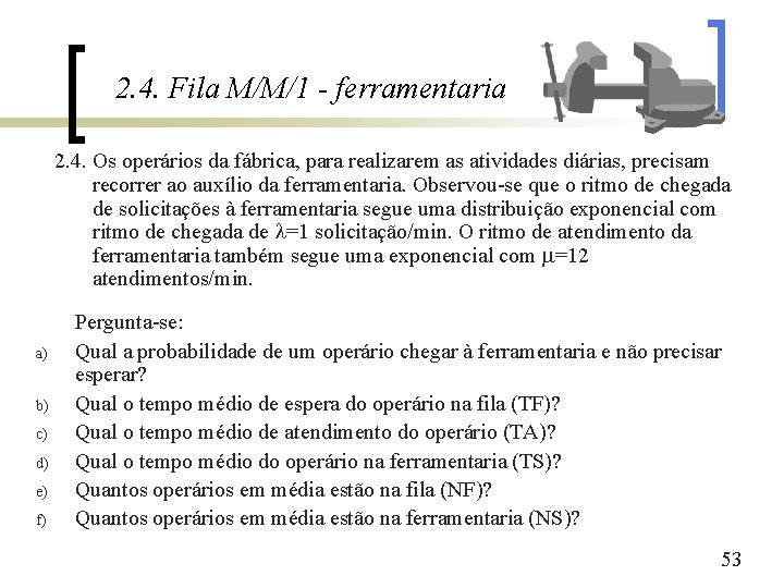 2. 4. Fila M/M/1 - ferramentaria 2. 4. Os operários da fábrica, para realizarem