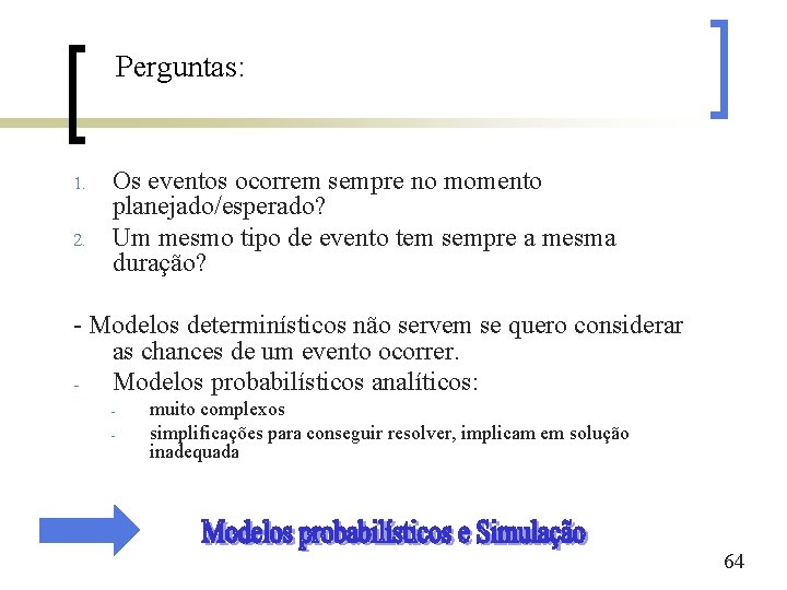 Perguntas: 1. 2. Os eventos ocorrem sempre no momento planejado/esperado? Um mesmo tipo de