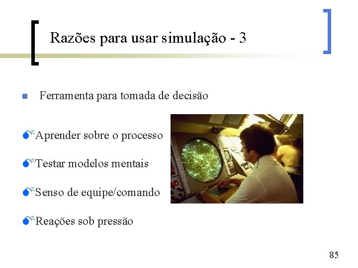 Razões para usar simulação - 3 n Ferramenta para tomada de decisão MAprender sobre