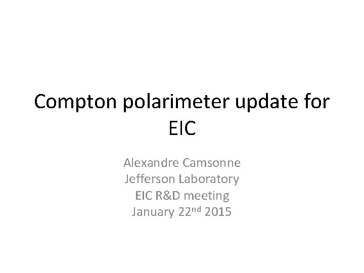 Compton polarimeter update for EIC Alexandre Camsonne Jefferson Laboratory EIC R&D meeting January 22