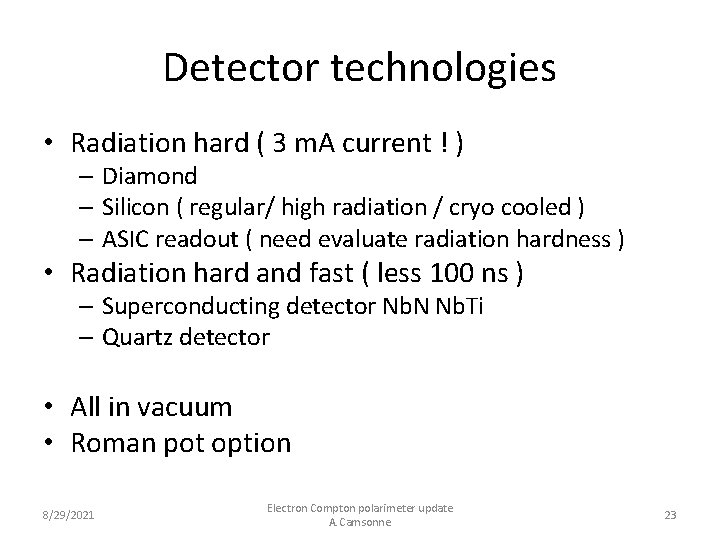 Detector technologies • Radiation hard ( 3 m. A current ! ) – Diamond