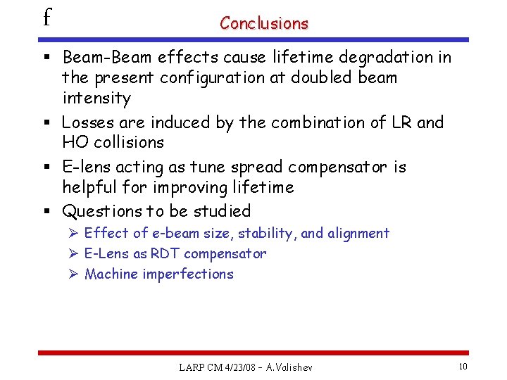 f Conclusions § Beam-Beam effects cause lifetime degradation in the present configuration at doubled