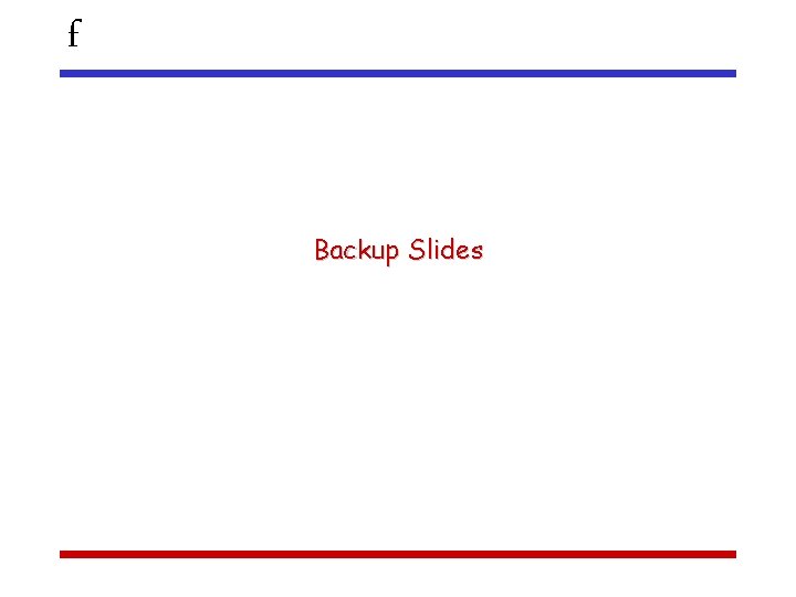 f Backup Slides 