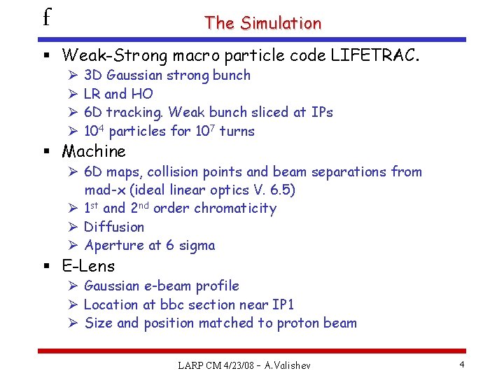 f The Simulation § Weak-Strong macro particle code LIFETRAC. Ø Ø 3 D Gaussian