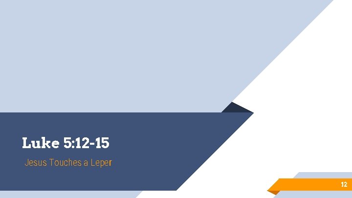 Luke 5: 12 -15 Jesus Touches a Leper 12 