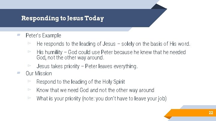 Responding to Jesus Today ▰ ▰ Peter’s Example ▻ He responds to the leading