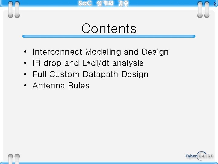 2 Contents • • Interconnect Modeling and Design IR drop and L*di/dt analysis Full