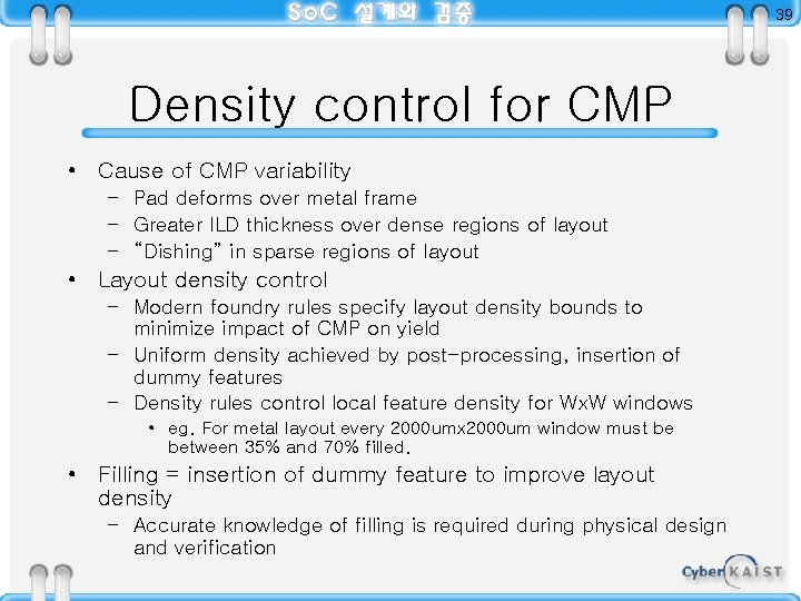 39 Density control for CMP • Cause of CMP variability – Pad deforms over