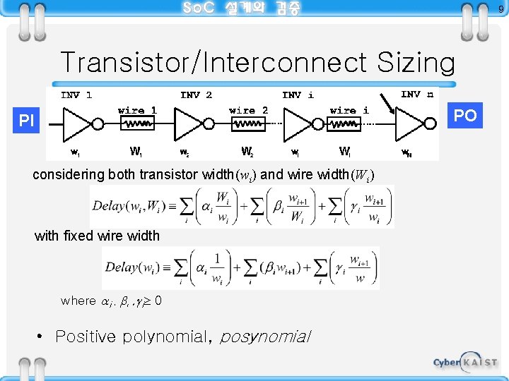 9 Transistor/Interconnect Sizing PO PI considering both transistor width(wi) and wire width(Wi) with fixed