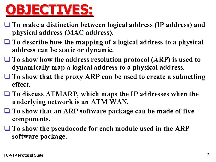 OBJECTIVES: q To make a distinction between logical address (IP address) and physical address OBJECTIVES: q To make a distinction between logical address (IP address) and physical address
