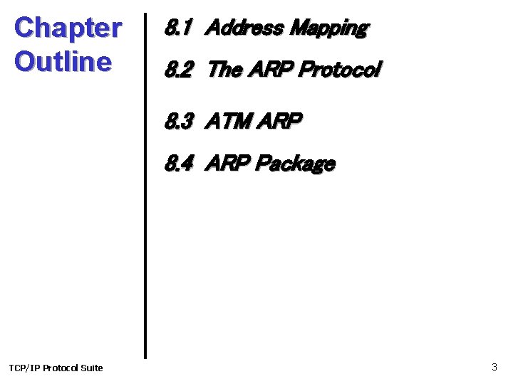 Chapter Outline 8. 1 Address Mapping 8. 2 The ARP Protocol 8. 3 ATM Chapter Outline 8. 1 Address Mapping 8. 2 The ARP Protocol 8. 3 ATM
