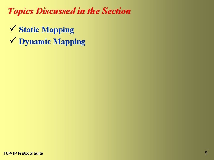 Topics Discussed in the Section ü Static Mapping ü Dynamic Mapping TCP/IP Protocol Suite Topics Discussed in the Section ü Static Mapping ü Dynamic Mapping TCP/IP Protocol Suite