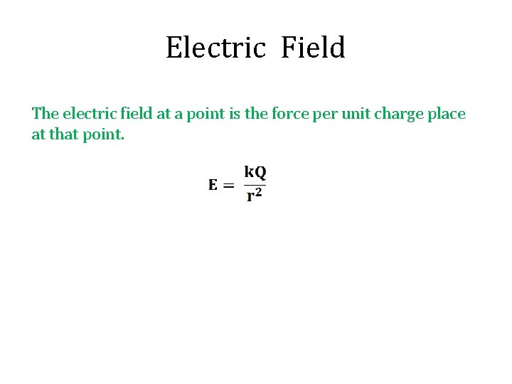 Electric Field The electric field at a point is the force per unit charge