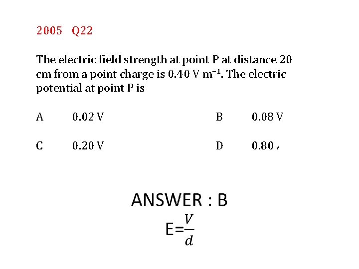 2005 Q 22 The electric field strength at point P at distance 20 cm