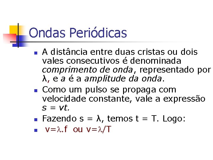 Ondas Periódicas n n A distância entre duas cristas ou dois vales consecutivos é Ondas Periódicas n n A distância entre duas cristas ou dois vales consecutivos é