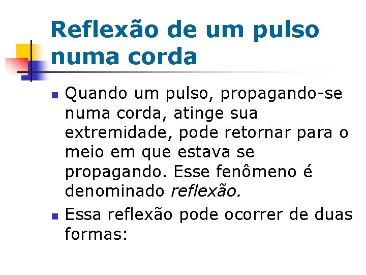 Reflexão de um pulso numa corda n n Quando um pulso, propagando-se numa corda, Reflexão de um pulso numa corda n n Quando um pulso, propagando-se numa corda,